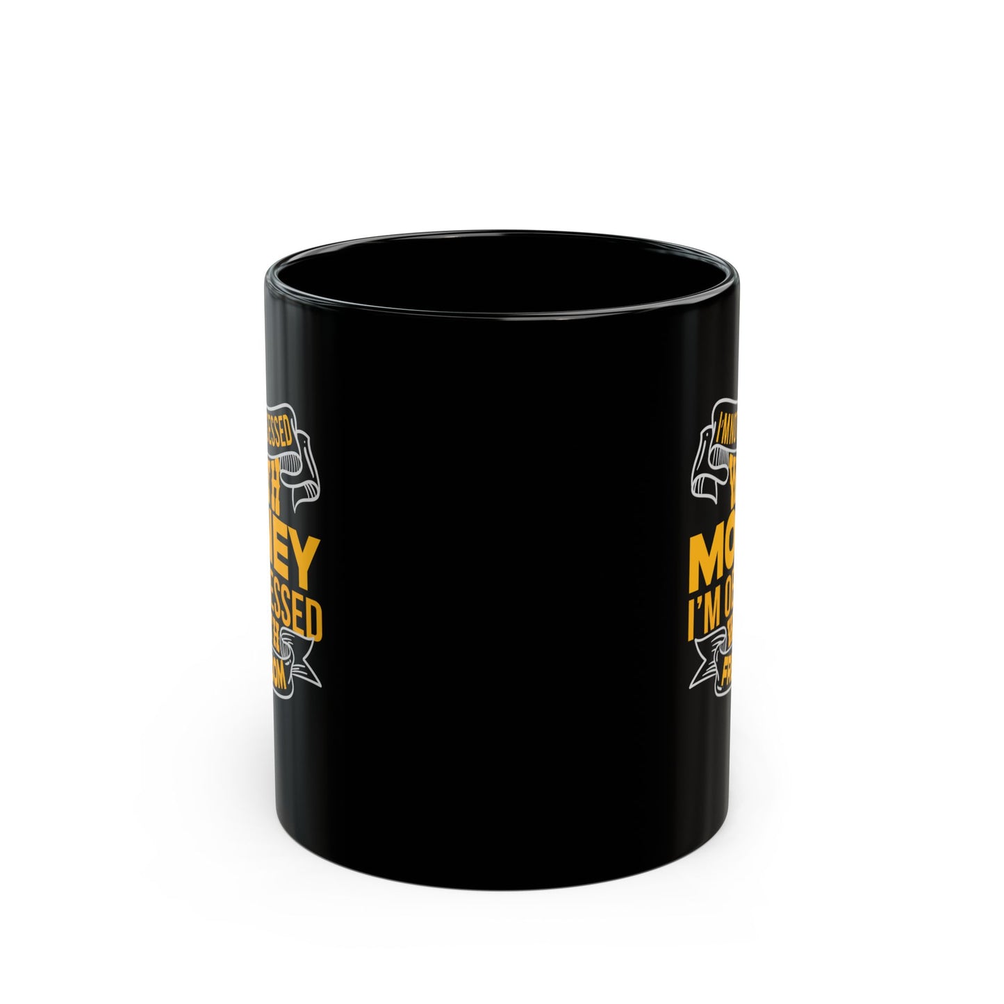 I'm Not Obsessed With Money, I'm Obsessed With Freedom - Graphic Black Mug (11oz, 15oz)