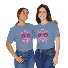 In October We Wear Pink - Graphic Unisex Jersey Short Sleeve Tee