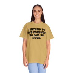 I Intend To Live Forever, Comfort Colors Unisex Garment-Dyed T-shirt