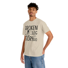 Amputee Humor Broken Leg Story $10  - Unisex Heavy Cotton Tee