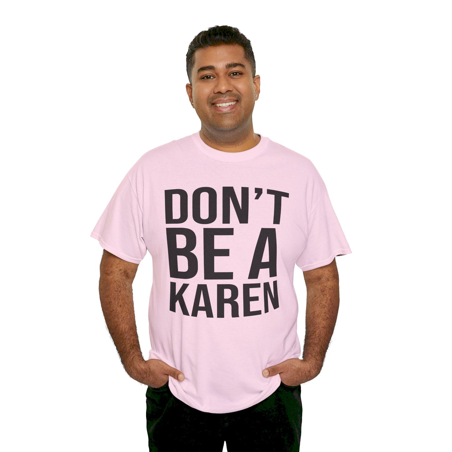 BOLD Don't Be A Karen = Unisex Heavy Cotton Tee