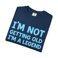 I’m Not Getting Old I’m A Legend T-Shirt — Funny Birthday Tee for Men & Women