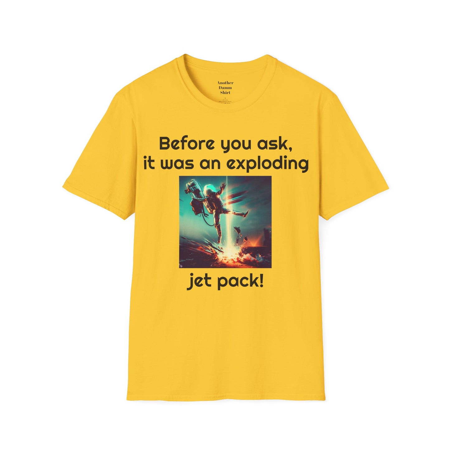 Before you ask. It was an exploding jet pack! - Unisex Soft-style T Shirt | Amputee Humor, Amputation Conversation Starter, Amputee Gift