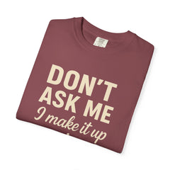 Don't Ask Me Unisex Garment-Dyed T-Shirt: Casual Humor Tee, Funny Gift, Everyday Wear, Unique Style, Perfect for Friends