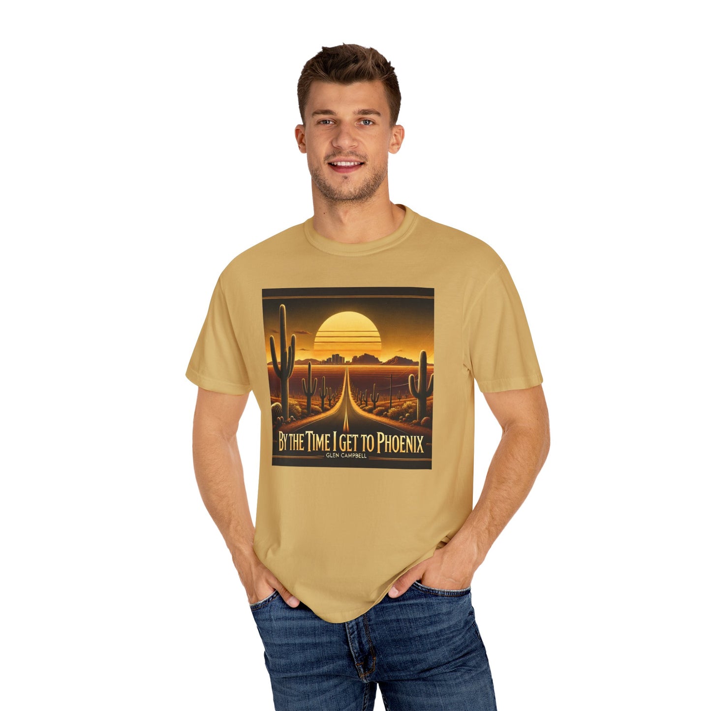 By The Time I Get To Phoenix - Unisex Garment-Dyed T-shirt