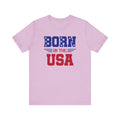 Born In The USA, Unisex Jersey Short Sleeve Tee