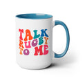 Talk Rugby To Me 15 oz Mug,Rugby mug,rugby coffee mug,rugby fan gift,scrum lover gift,hooker rugby gift,ruck fan gift,rugby player present