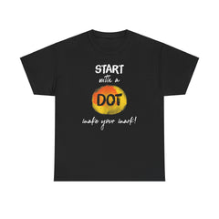 Start with a dot make your mark! Unisex Heavy Cotton Tee / International Dot Day / Happy Dot Day / Teachers / Children / Elementary School