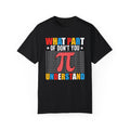 Funny What Part of  π  Pi Don't You Understand, Comfort Colors Unisex Garment-Dyed T-shirt