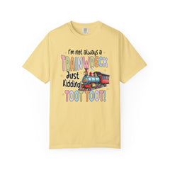 Funny Trainwreck T-Shirt - I'm Not Always a Train Wreck, Just Kidding, Toot Toot!
