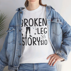 Amputee Humor Broken Leg Story $10  - Unisex Heavy Cotton Tee
