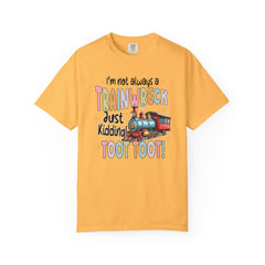 Funny Trainwreck T-Shirt - I'm Not Always a Train Wreck, Just Kidding, Toot Toot!