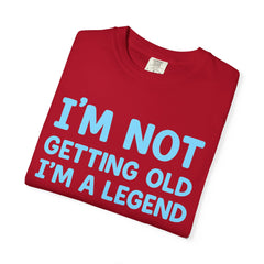 I’m Not Getting Old I’m A Legend T-Shirt — Funny Birthday Tee for Men & Women