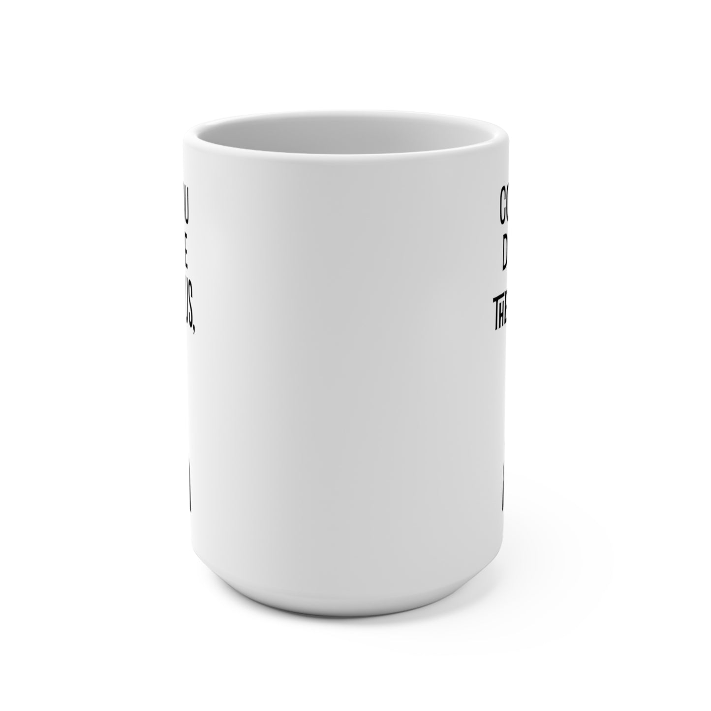 Could You Describe The Ruckus Sir, 15oz Ceramic Mug