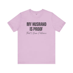 Funny Quote My Husband Is Proof I Have Patience Unisex T Shirt