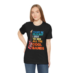 Vintage Rock Band Tee - 'I May Be Old, But I Got to See All the Cool Bands'