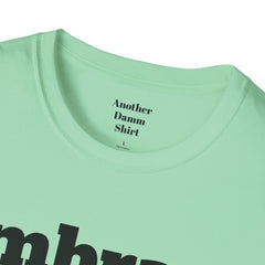 Embrace The Suck Unisex Softstyle T-Shirt