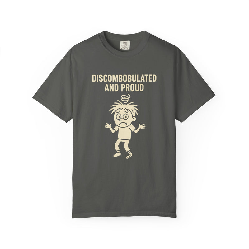 Discombobulated and Proud T-Shirt, Fun Graphic Tee, Quirky Apparel, Gift for Friends, Humorous Shirt, Casual Wear