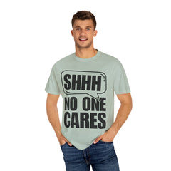 Unisex Garment-Dyed T-Shirt - 'Shhh No One Cares' Statement Tee