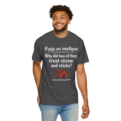 Critical Thinking T-Shirt — “If pigs are intelligent why did two of them trust straw and sticks?” Funny Educational Tee