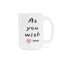 As You Wish Mug 11oz 15oz 20oz