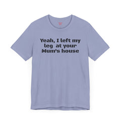 Funny Amputee Quote - Unisex Short Sleeve Tee,Amputee Awareness,Gift For Him,Leg Amputee,Limb Loss Awareness,Unique Amputee Gift,