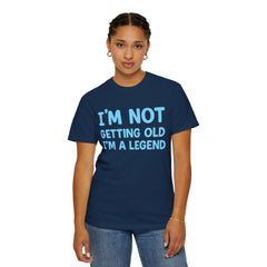 I’m Not Getting Old I’m A Legend T-Shirt — Funny Birthday Tee for Men & Women