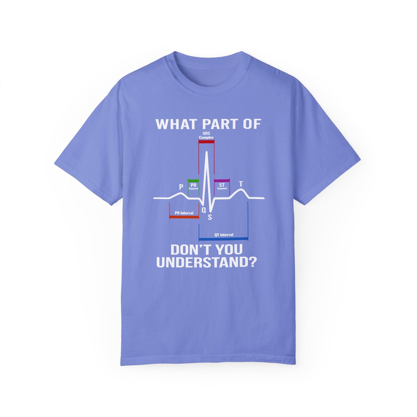 What Part of an EKG Wave Form Don't You Understand, Comfort Colors Unisex Garment-Dyed T-shirt