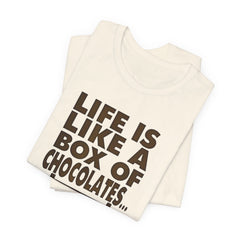 Inspirational Quote T-Shirt - Life is Like a Box of Chocolates