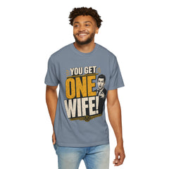 T-Shirt — “You Get One Wife!” Vintage Graphic Tee (Funny Relationship Quote)