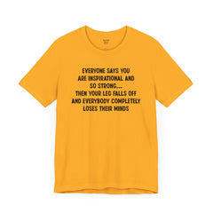 Funny Amputee Quote - Unisex Short Sleeve Tee,Amputee Awareness,Gift For Him,Gift For Her,Fun Amputee Gift,Leg Amputee,Limb Loss Awareness