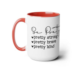 Be Pretty - pretty strong - pretty brave - pretty kind - 15 oz Two Tone Mug