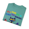 A Good Day To Teach Tiny Humans - Graphic Unisex Garment-Dyed T-shirt