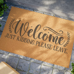 WELCOME Just Kidding Please Leave - Doormat | Sarcasm | Funny Doormat | Gift For Him | Unique Doormat | Gift For Her | Novelty Doormat
