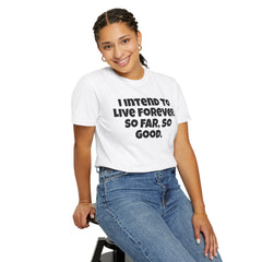 I Intend To Live Forever, Comfort Colors Unisex Garment-Dyed T-shirt