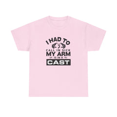I Had To Call In Sick My Arm Is In A Cast / with a graphic of matching fishes /Unisex Heavy Cotton Tee / Fishing