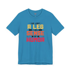 Leg Amputee Funny Quote - Unisex Short Sleeve Tee,Amputee Humor,Limb Awareness tee,Gift For Him,Gift For Her,Icebreaker,Unique Novelty Gift