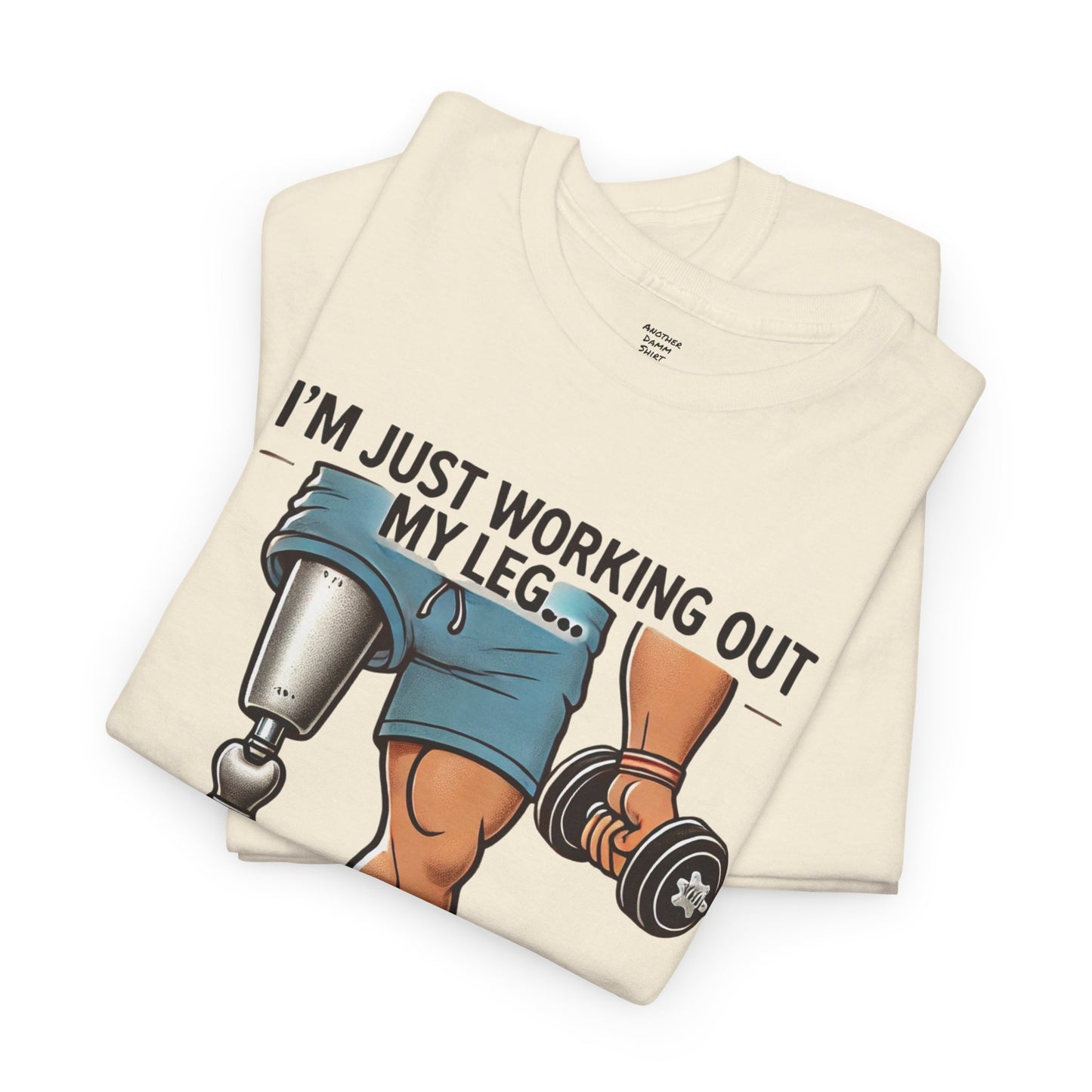 I'm Just Working Out My Leg Amputee Humor - Unisex Garment-Dyed T-shirt