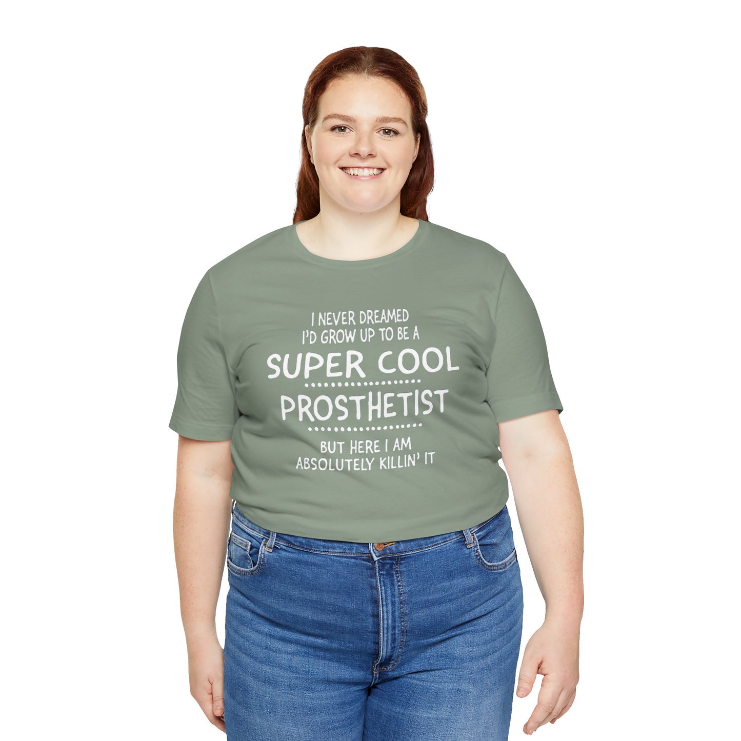 Super Cool Prosthetist Quote - Graphic Unisex T Shirt