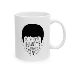 Dumb and Dumber Quote Mug: 11oz Ceramic, Cult Classic Gift for Movie Fans