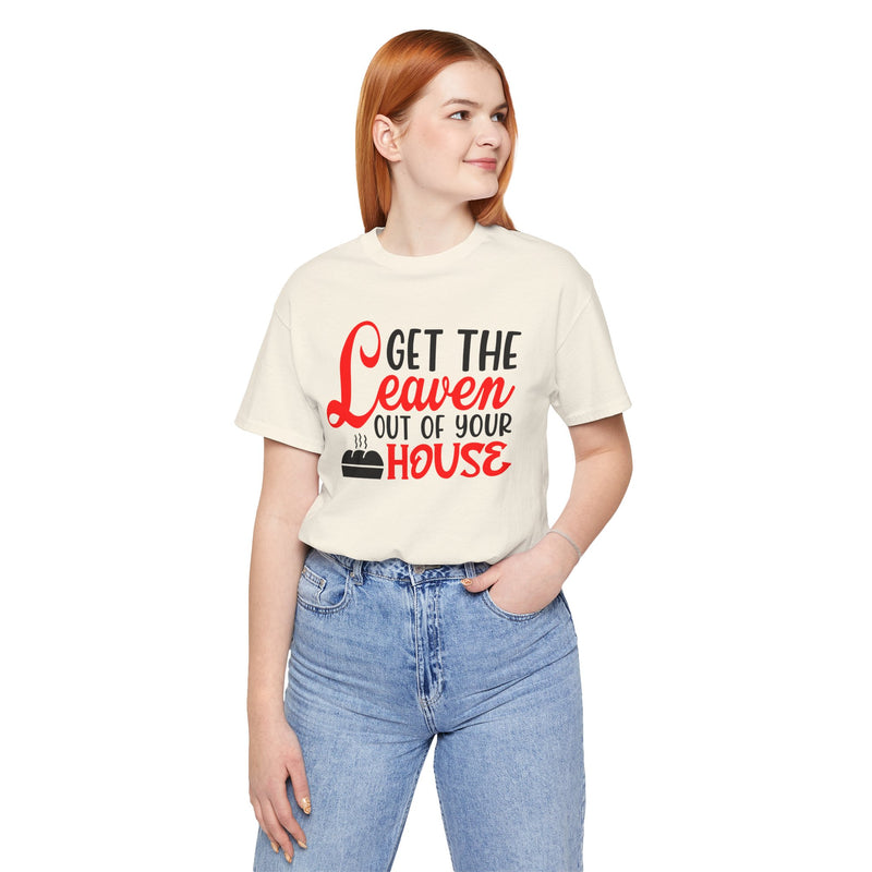 Get Your Leaven Out Your House Passover Graphic Unisex Tee