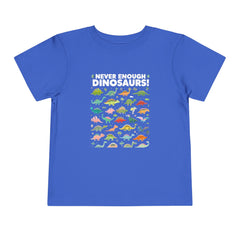 Never Enough Dinosaurs Toddler Tee - Fun Dino Graphic Shirt for Kids