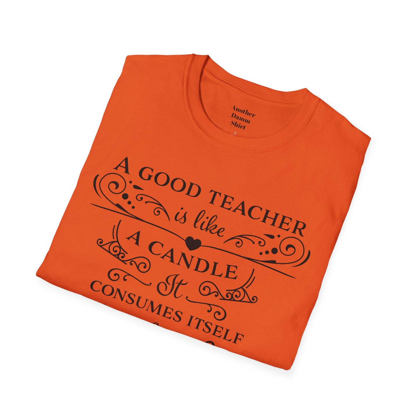 A Good Teacher Is Like a Candle It Consumes Itself To Light The Way For Others  A great gift for yourself or the Educator in your life.