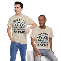 True Story A Pod Of Orcas GOT ME - Unisex Garment-Dyed T-shirt