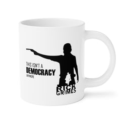 This Isn't a Democracy Anymore Rick Grimes Ceramic Mug
