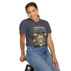 Ranch Dressing Funny T‑Shirt — "Europeans: Obsessed With Our Ranch Dressing"