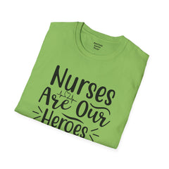 Nurses Are Our Heroes - Unisex Softstyle T-Shirt | Nurse Awareness,Medical Wear,Gift For Her,Scrubs Lover,Hospital Staff,Registered Nurse,RN