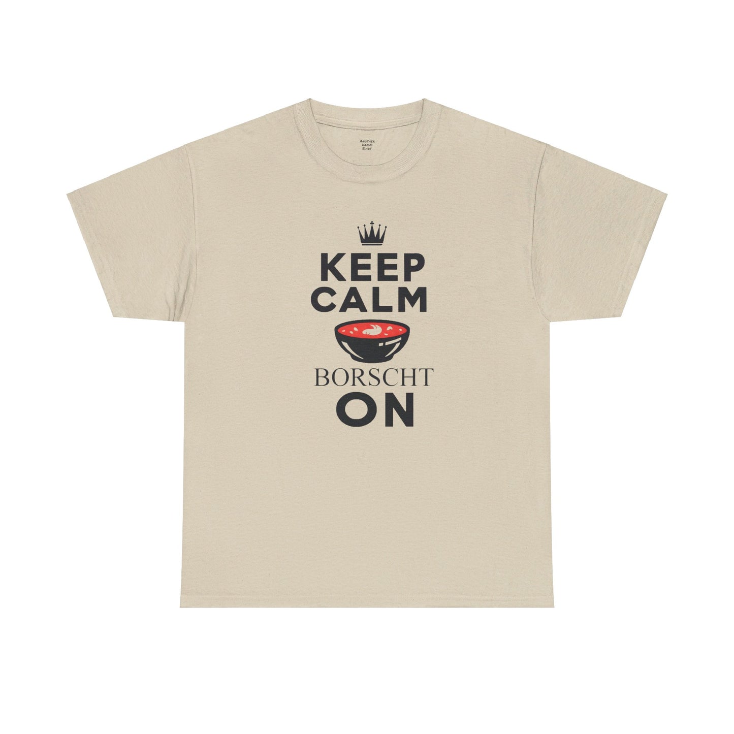 Keep Calm Borscht On - Unisex Heavy Cotton Tee