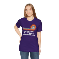 Let Me Know If My Balls Get In Your Way Funny Billard Quote - Graphic Unisex Jersey Short Sleeve Tee
