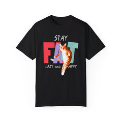 Stay Fat Lazy and Happy Cat - Graphic Unisex Garment-Dyed T-shirt